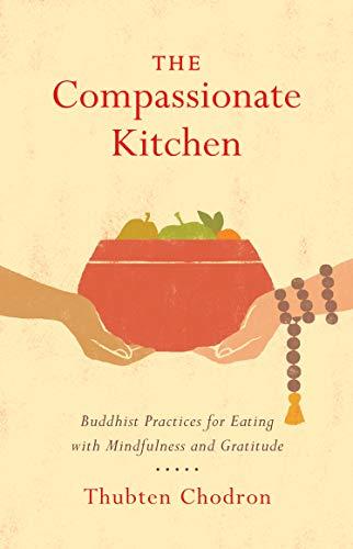 The Compassionate Kitchen: Buddhist Practices for Eating with Mindfulness and Gratitude Cover