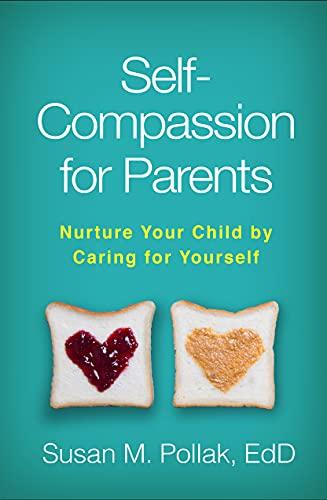 Self-Compassion for Parents: Nurture Your Child by Caring for Yourself Cover