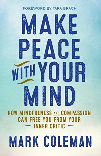 Make Peace with Your Mind: How Mindfulness and Compassion Can Free You from Your Inner Critic Cover