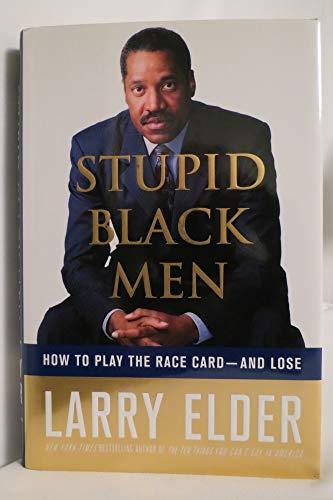 Stupid Black Men: How to Play the Race Card--and Lose Cover