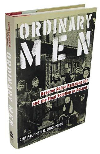 Ordinary Men: Reserve Police Battalion 101 and the Final Solution in Poland Cover