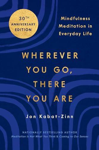 Wherever You Go, There You Are: Mindfulness Meditation in Everyday Life Cover