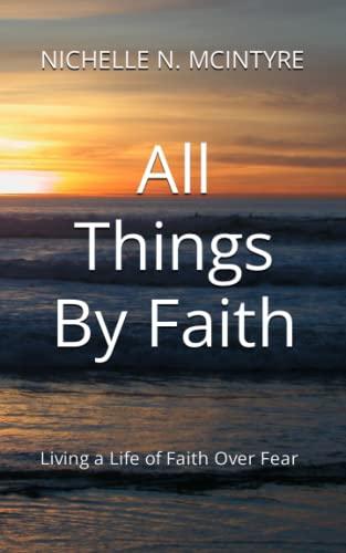 All Things By Faith: Living a Life of Faith Over Fear Cover