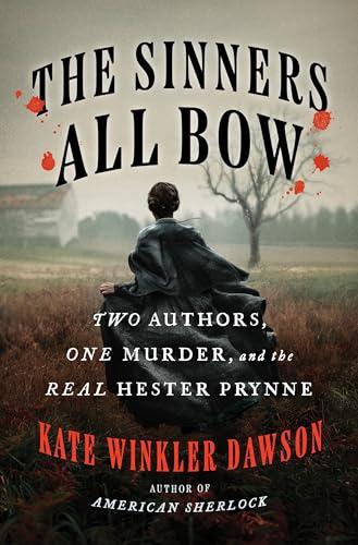 The Sinners All Bow: Two Authors, One Murder, and the Real Hester Prynne cover