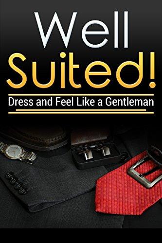 Well Suited!: Dress and Feel Like a Gentleman (Mens Clothes, Mens Dress, Mens Wear, Suit, Tie, Bowtie) Cover