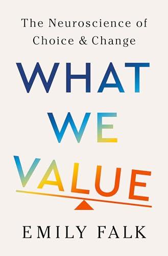 What We Value: The Neuroscience of Choice and Change Cover