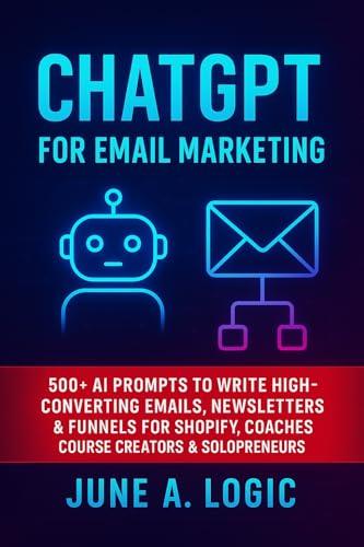 ChatGPT for Email Marketing: 500+ AI Prompts to Write High-Converting Emails, Newsletters & Funnels for Shopify, Coaches, Course Creators & Solopreneurs (ChatGPT Prompt Series) Cover