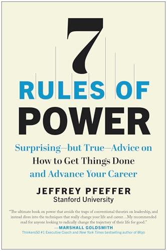 7 Rules of Power: Surprising--but True--Advice on How to Get Things Done and Advance Your Career Cover