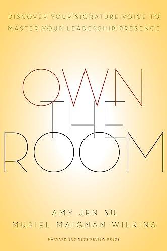 Own the Room: Discover Your Signature Voice to Master Your Leadership Presence Cover