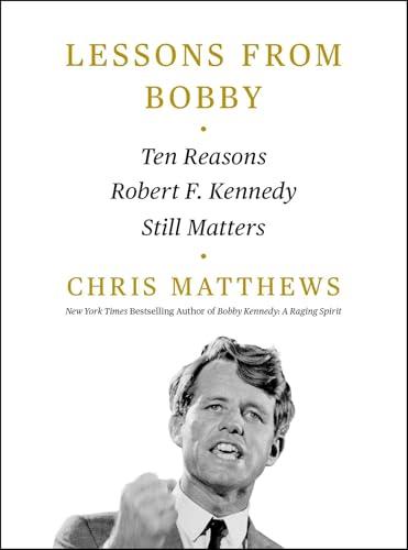 Lessons from Bobby: Ten Reasons Robert F. Kennedy Still Matters cover