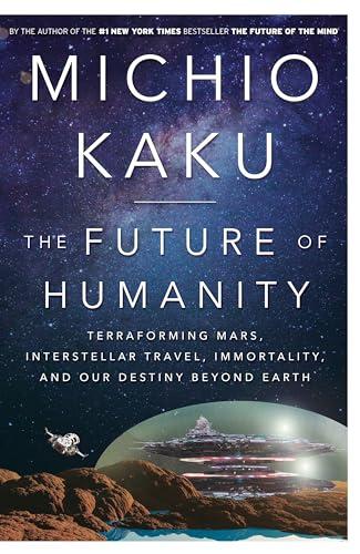 The Future of Humanity: Terraforming Mars, Interstellar Travel, Immortality, and Our Destiny Beyond Earth Cover