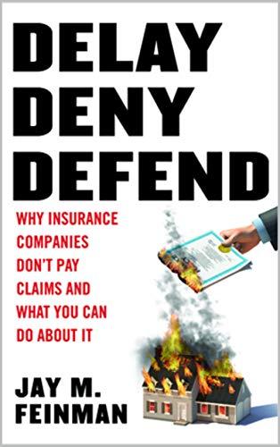 Delay Deny Defend: Why insurance companies don't pay claims and what you can do about it cover