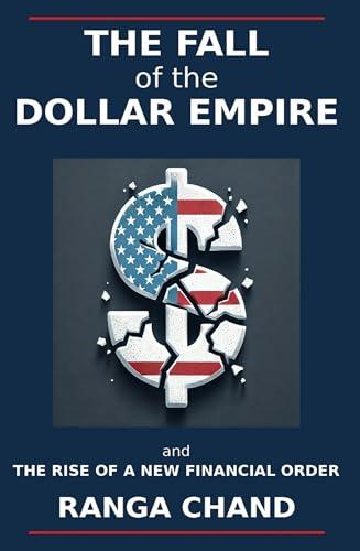 The Fall of the Dollar Empire: Protectionism, De-Dollarization, and the Rise of a New Financial Order Cover