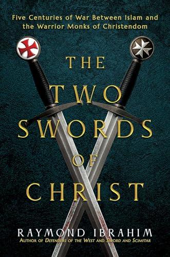 The Two Swords of Christ: Five Centuries of War between Islam and the Warrior Monks of Christendom Cover
