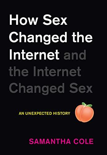 How Sex Changed the Internet and the Internet Changed Sex: An Unexpected History Cover