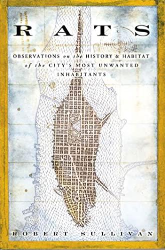 Rats: Observations on the History and Habitat of the City's Most Unwanted Inhabitants Cover