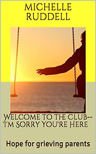 Welcome to the Club--I'm Sorry You're Here: Hope for grieving parents Cover