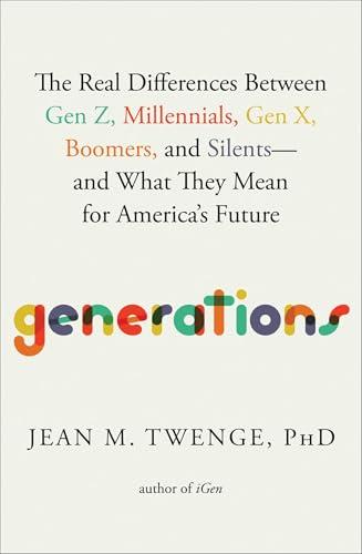Generations: The Real Differences Between Gen Z, Millennials, Gen X, Boomers, and Silents―and What They Mean for America's Future Cover
