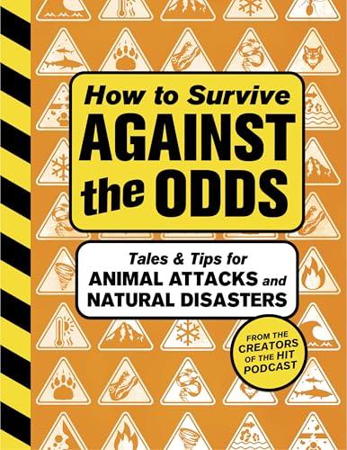 How to Survive Against the Odds: Tales and Tips for Animal Attacks and Natural Disasters cover