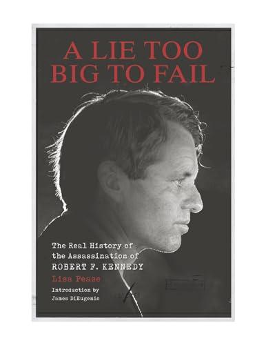 A Lie Too Big to Fail: The Real History of the Assassination of Robert F. Kennedy Cover
