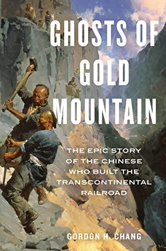 Ghosts Of Gold Mountain: The Epic Story of the Chinese Who Built the Transcontinental Railroad Cover