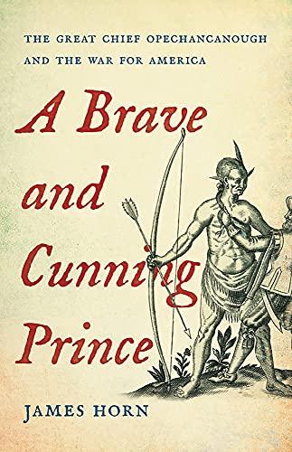 A Brave and Cunning Prince: The Great Chief Opechancanough and the War for America Cover