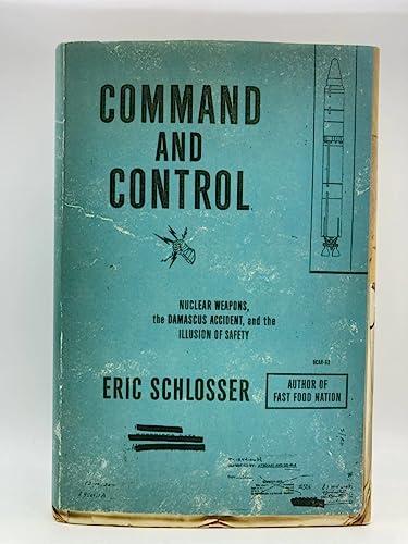 Command and Control: Nuclear Weapons, the Damascus Accident, and the Illusion of Safety (ALA Notable Books for Adults) Cover