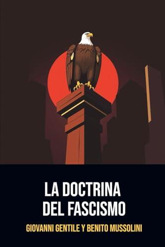 La Doctrina del Fascismo: Edición completa traducida al Español | Anotada con una biografía de Giovanni Gentile y Benito Mussolini. (Spanish Edition) Cover