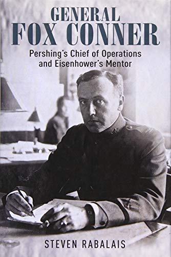 General Fox Conner: Pershing’s Chief of Operations and Eisenhower’s Mentor (Leadership in Action) Cover