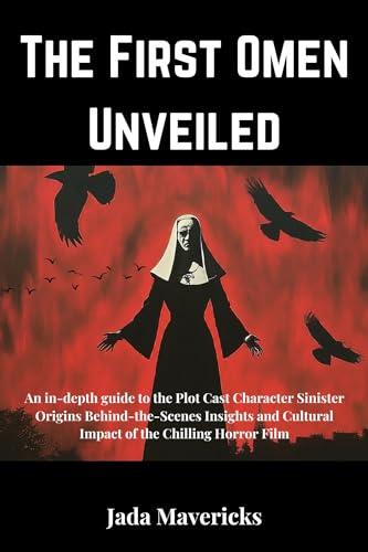The First Omen Unveiled: An in-depth guide to the Plot Cast Character Sinister Origins Behind-the-Scenes Insights and Cultural Impact of the Chilling Horror Film Cover