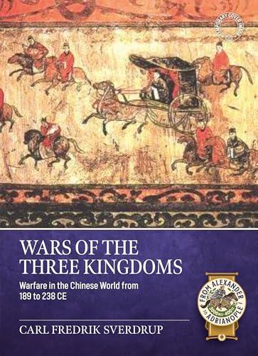 Wars of the Three Kingdoms: Warfare in the Chinese World from 189 to 238 CE (From Alexander to Adrianople 3000 BCE-400 CE) Cover