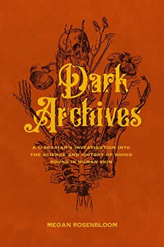 Dark Archives: A Librarian's Investigation into the Science and History of Books Bound in Human Skin Cover