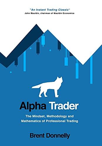Alpha Trader: The Mindset, Methodology and Mathematics of Professional Trading Cover