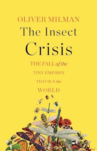 The Insect Crisis: The Fall of the Tiny Empires That Run the World Cover