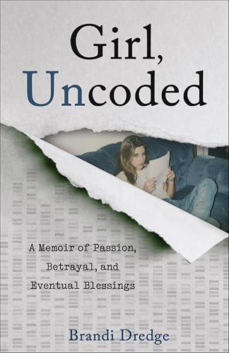 Girl, Uncoded: A Memoir of Passion, Betrayal, and Eventual Blessings cover