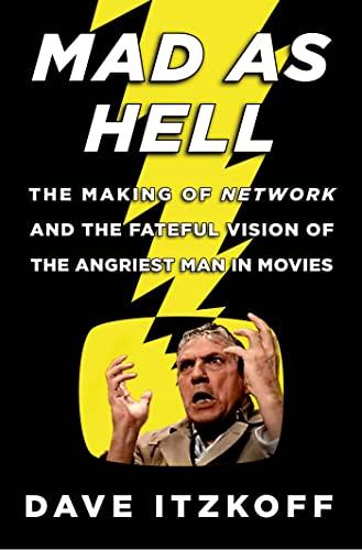 Mad as Hell: The Making of Network and the Fateful Vision of the Angriest Man in Movies Cover