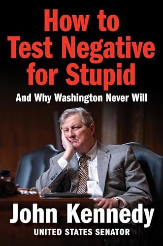 How to Test Negative for Stupid: And Why Washington Never Will―A Senator's Funny and Perceptive Takedown of Washington Politics Cover
