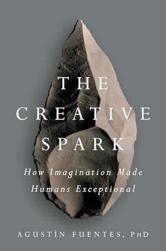 The Creative Spark: How Imagination Made Humans Exceptional Cover