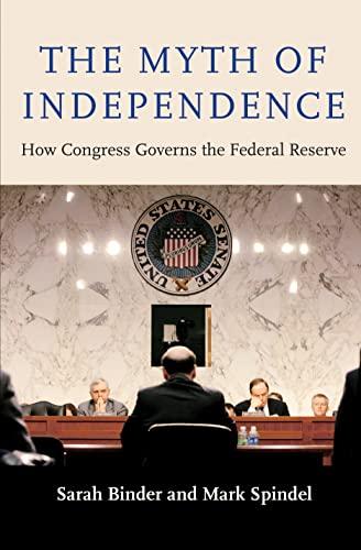 The Myth of Independence: How Congress Governs the Federal Reserve Cover