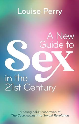 A New Guide to Sex in the 21st Century: The Young Adult Adaptation of 'The Case Against the Sexual Revolution' cover