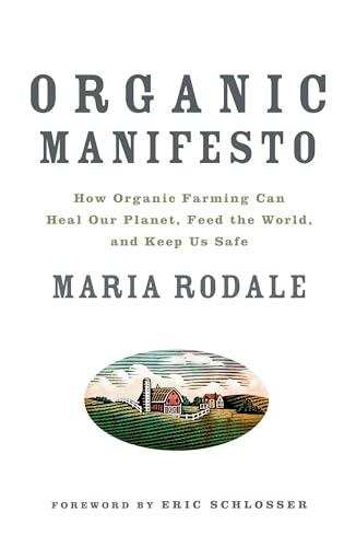 Organic Manifesto: How Organic Farming Can Heal Our Planet, Feed the World, and Keep Us Safe Cover