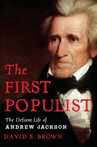 The First Populist: The Defiant Life of Andrew Jackson Cover