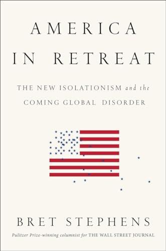 America in Retreat: The New Isolationism and the Coming Global Disorder Cover