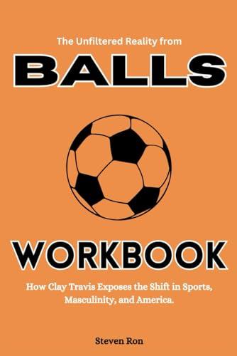 The Unfiltered Reality from Balls Workbook: How Clay Travis Exposes the Shift in Sports, Masculinity, and America. cover