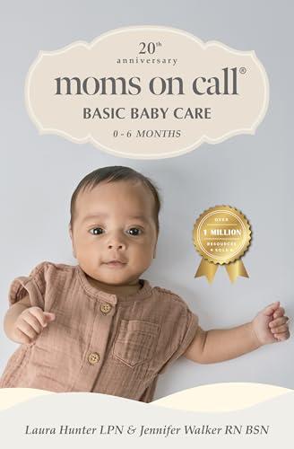 Moms on Call | Basic Baby Care 0-6 Months | Parenting Book 1 of 3 | 20th Anniversary Edition (Moms On Call Parenting Books) Cover