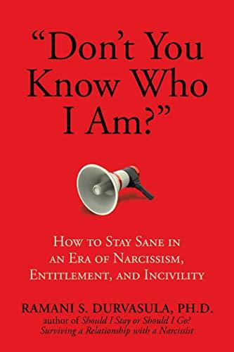 "Don't You Know Who I Am?": How to Stay Sane in an Era of Narcissism, Entitlement, and Incivility Cover