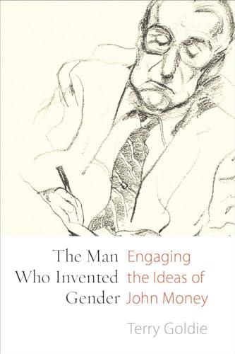 The Man Who Invented Gender: Engaging the Ideas of John Money (Sexuality Stud) Cover