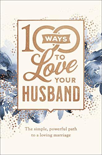 100 Ways to Love Your Husband: The Simple, Powerful Path to a Loving Marriage Cover