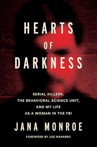 Hearts of Darkness: Serial Killers, the Behavioral Science Unit, and My Life as a Woman in the FBI Cover