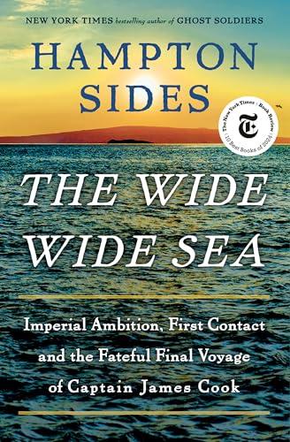 The Wide Wide Sea: Imperial Ambition, First Contact and the Fateful Final Voyage of Captain James Cook Cover